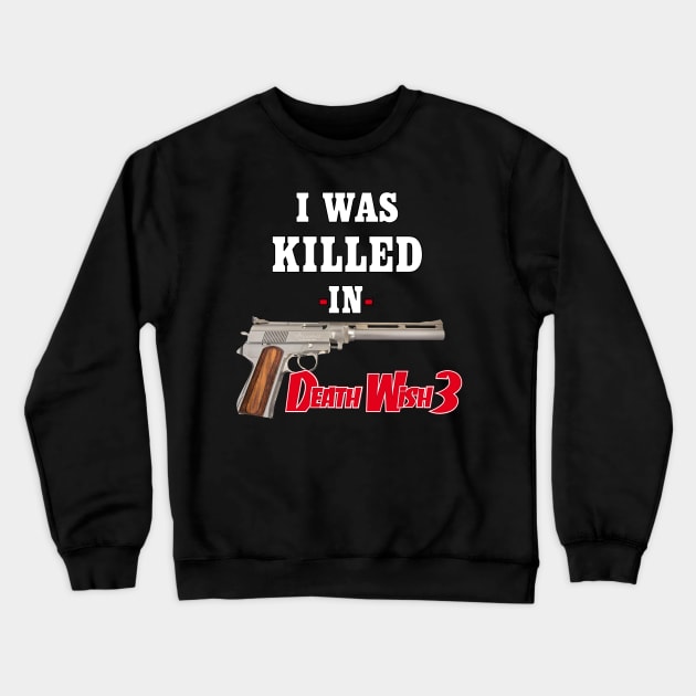 "I Was Killed In Death Wish 3" Crewneck Sweatshirt by RazorFist